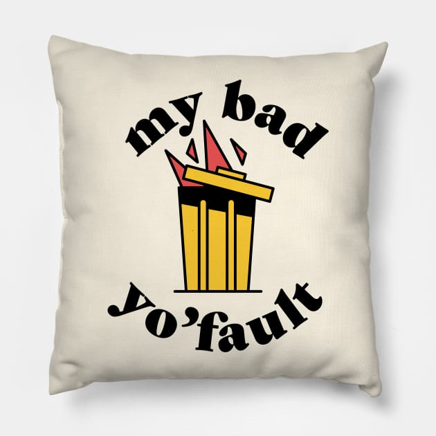 My bad, yo'fault Pillow by Nora Gazzar