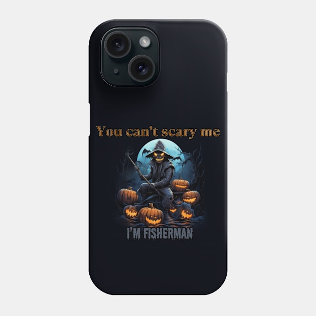 You can't scare me, I'm a fisherman! Halloween time Phone Case by Pattyld