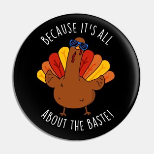 Because It's All About The Baste Funny Turkey Pun Pin