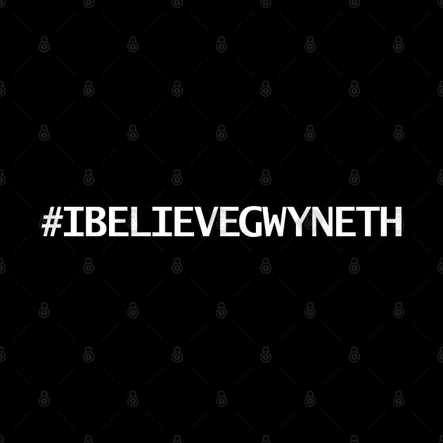 Hashtag IBELIEVEGWYNETH by ellenhenryart