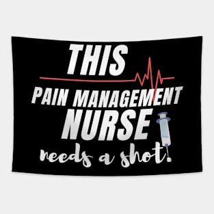 Funny Nurse Gift Ideas- This Pain Managemet Nurse needs a shot version 2 Tapestry