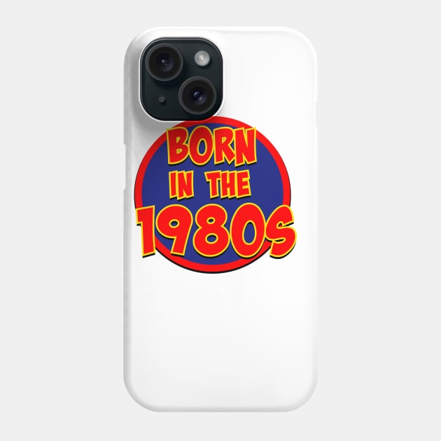 Born in the 1980s Phone Case by nickemporium1