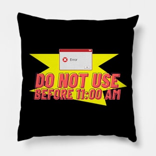 Do not use before 11AM Pillow