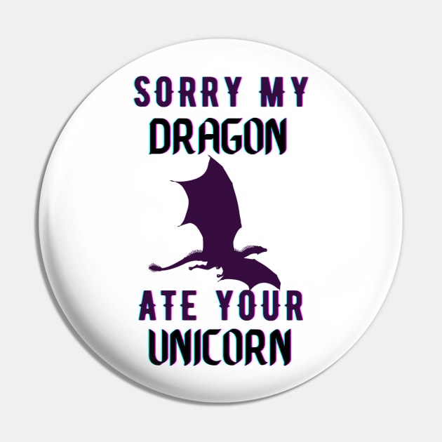 sorry my dragon ate your unicorn Pin by TheParallelX