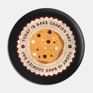 Today is Bake Cookies Day Badge Pin