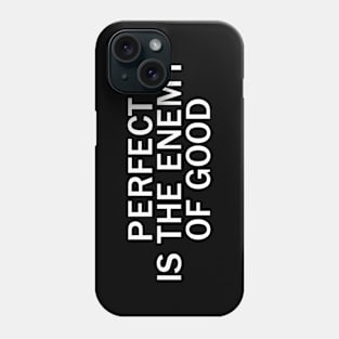 Perfect is the enemy of good Phone Case