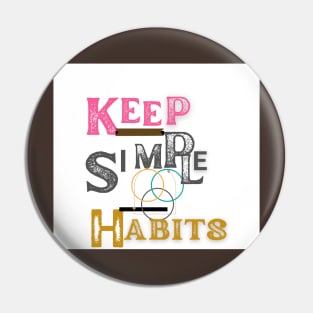 keep simple habits t shirt Pin