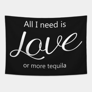 All I Need Is Love Or More Tequila Tapestry