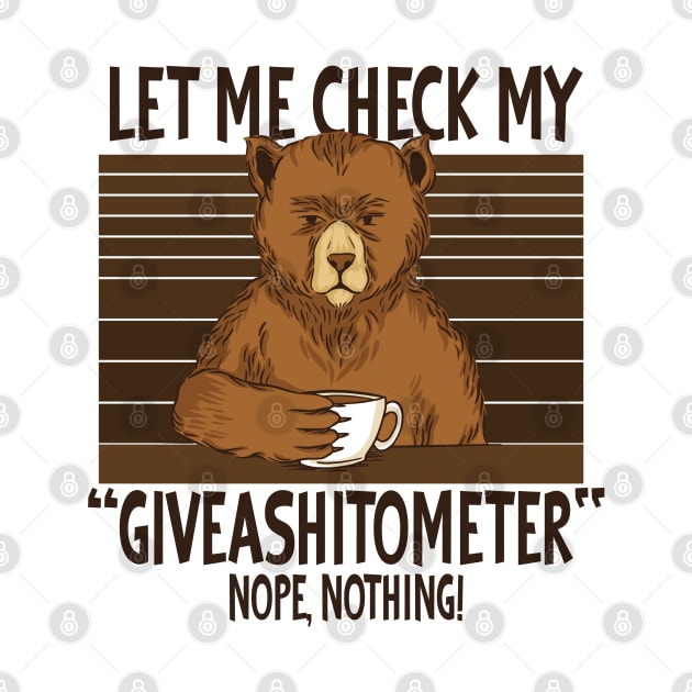 Let my Check MY Giveashitometer Funny Bear Sayings by Tom´s TeeStore