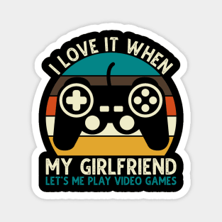 I Love It When My Girlfriend Let's Me Play Video Games Magnet