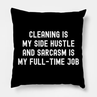 Cleaning is my side hustle, and sarcasm is my full-time job Pillow