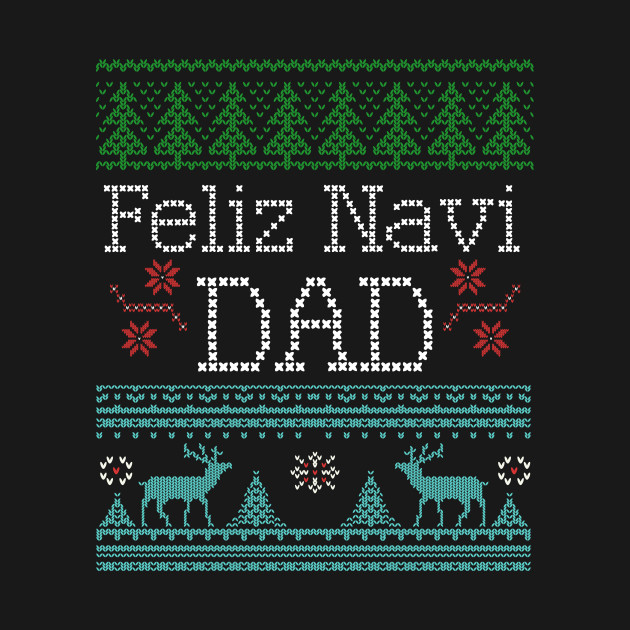 Disover Feliz Navi Dad Ugly Christmas Style Design - Feliz Navi Dad - T-Shirt