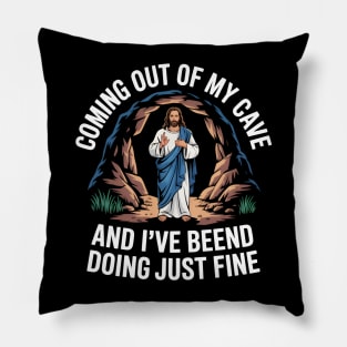 Coming Out Of My Cave and I've Been Doing Just Fine Pillow