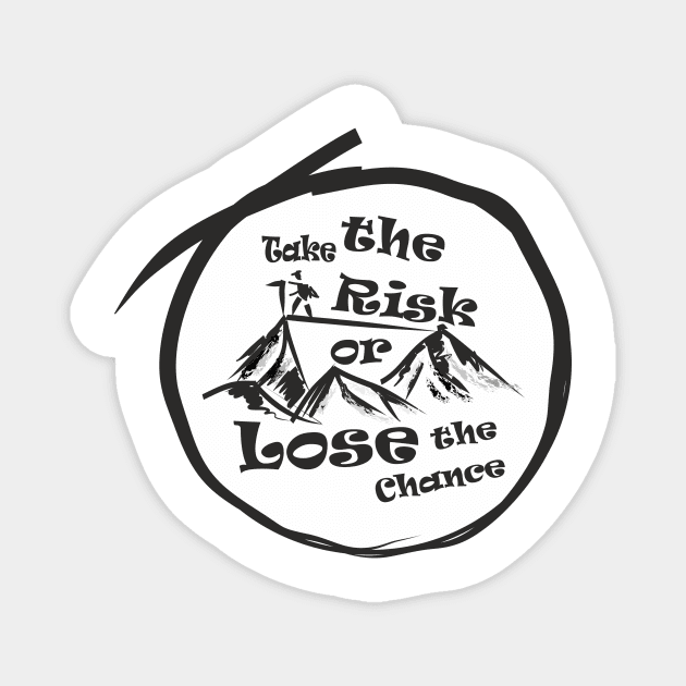 Take the risk or lose the chance Magnet by SunilAngra