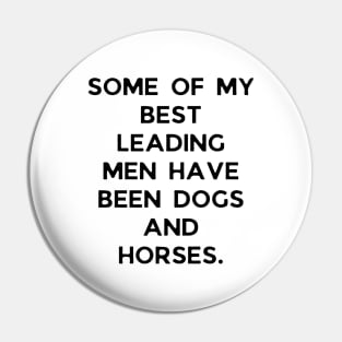 Some of my best leading men have been dogs and horses Pin