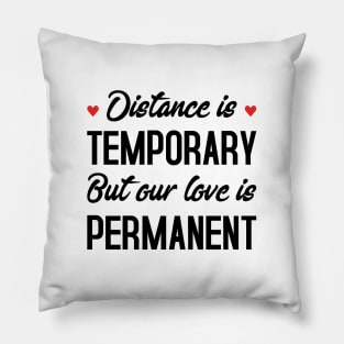 Distance Is Temporary But Our Love Is Permanent Pillow