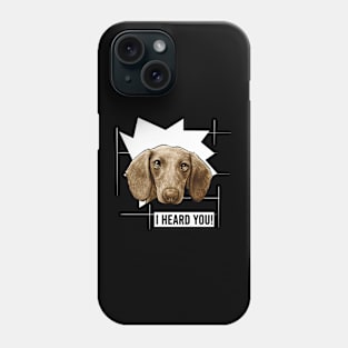 Funny Dachshund I Heard You Phone Case