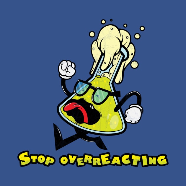 Stop Overreacting Erlenmeyer Flask Science Nerd by SWIFTYSPADE