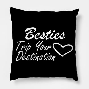 Bestfriend - Besties Trip Your Destination Pillow