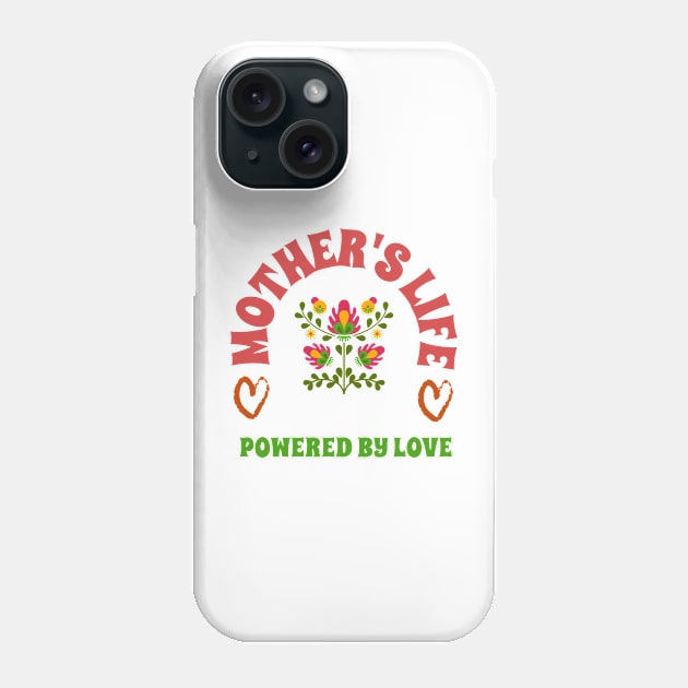 mother life powered by love Phone Case by Vili's Shop