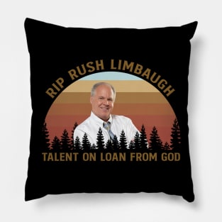 RIP RUSH LIMBAUGH Talent on loan from God Pillow