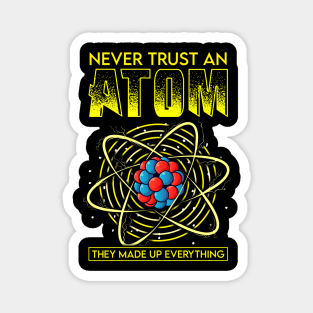 Funny Never Trust An Atom They Made Up Everything Magnet