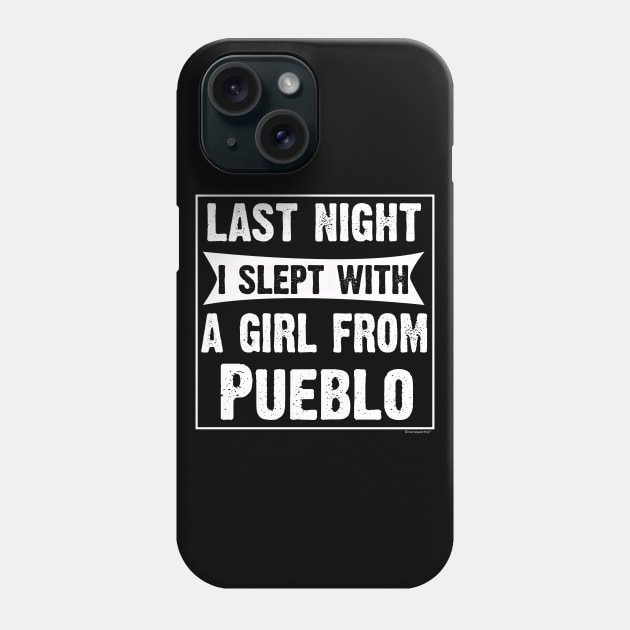 Last Night I Slept With Girl From Pueblo. Phone Case by CoolApparelShop