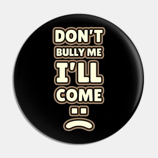 Don't Bully Me I'll Come - Retro Border Style NYS Pin