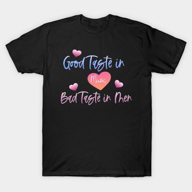 Discover Good Taste in Music Bad Taste in Men, Funny Sarcasm - Good Taste In Music Bad Taste In Men - T-Shirt