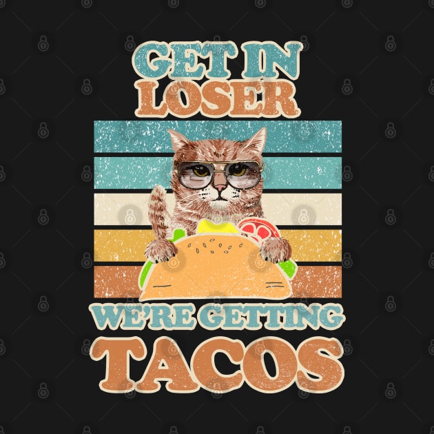 Original - Get in loser were getting tacos Cat Cool by FFAFFF