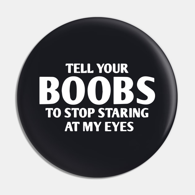 Tell Your Boobs To Stop Staring At Me Offensive Mens Rude Funny Tee New Big Boob Wife Pin by dieukieu81