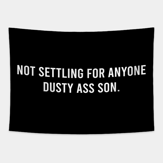 Not Settling For Anyone Dusty Ass Son Tapestry by mo designs 95