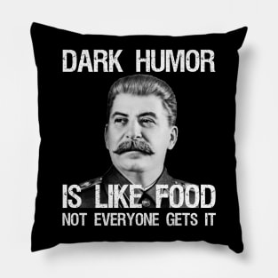 Dark Humor Is Like Food Not Everyone Gets It Pillow