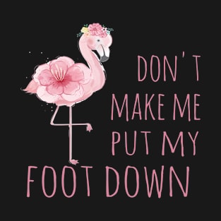 Don't make me put my foot down T-Shirt