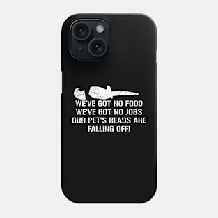 Dumb And Dumber Quote - Our Pets Heads Are Falling Off! Phone Case