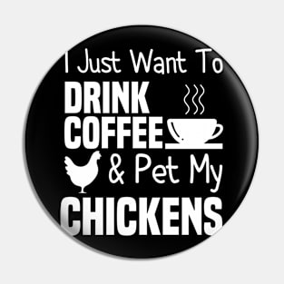 I Just Want To Drink Coffee And Pet My Chickens Pin