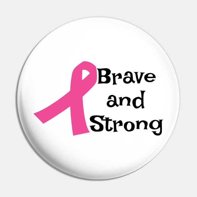 Brave and Strong - Breast Cancer Awareness Pink Cancer Ribbon Support Pin by Color Me Happy 123