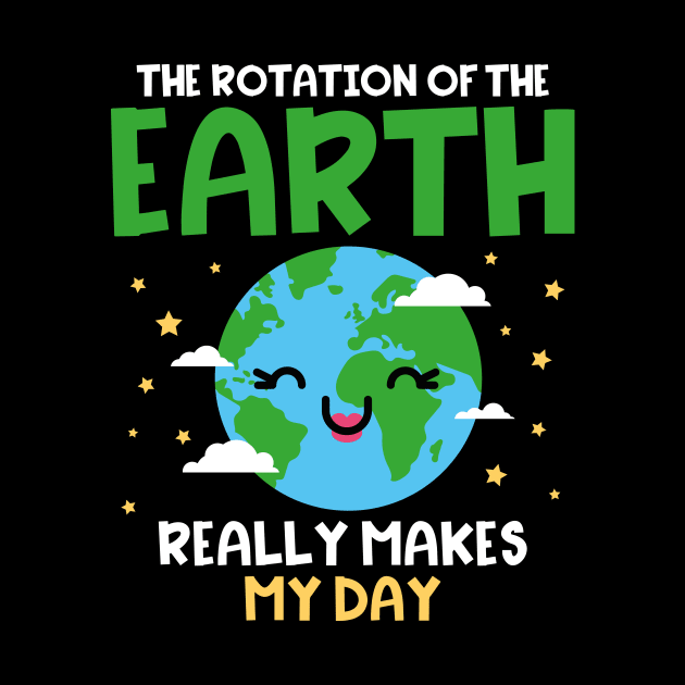 Earth Day The Rotation Of The Earth makes my Day by Designcompany