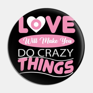 Love Will Make You Do Crazy Things Pin