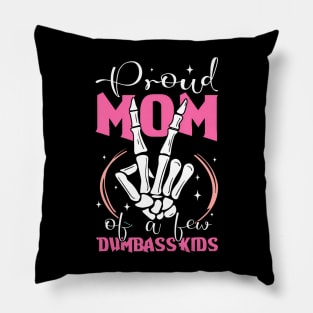 Mother Of Crazy Kids Proud Mother Of A Few Dumbass Kids Pillow