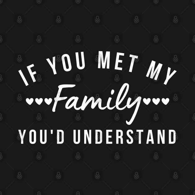 If You Met My Family You'd Understand. Funny Family Matching Design. White by That Cheeky Tee