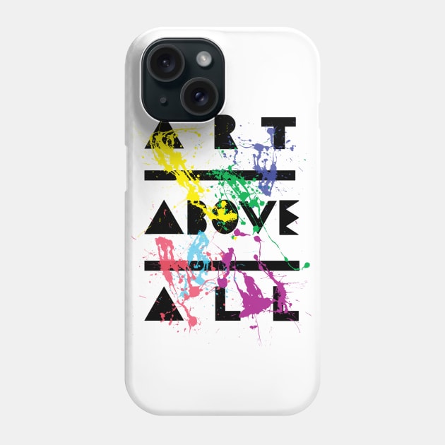 Art Above All Phone Case by ALSOTHAT