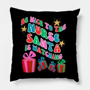 Be nice to the nurse, Santa is watching. Pillow