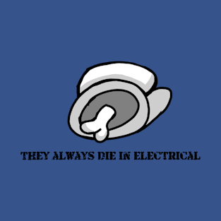 They Always Die In Electrical- Among Us T-shirt T-Shirt