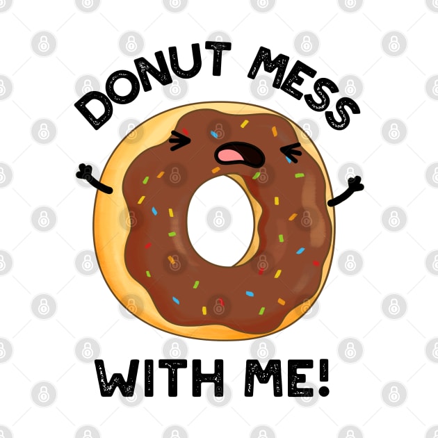 Donut Mess With Me Funny Food Pun by punnybone