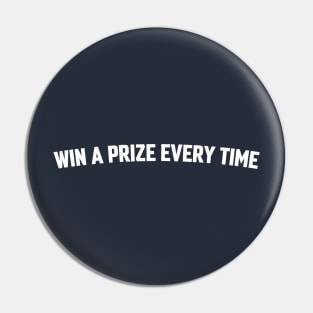 WIN A PRIZE EVERY TIME Pin