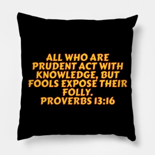 Bible Verse Proverbs 13:16 Pillow