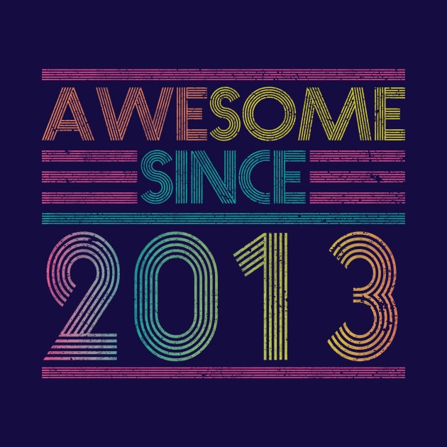 Awesome Since 2013 // Funny & Colorful 2013 Birthday by SLAG_Creative