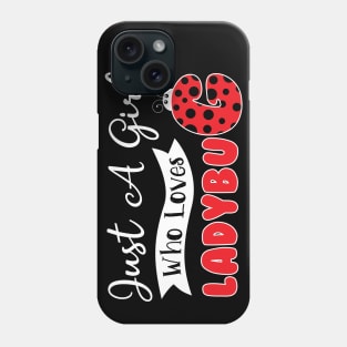 Just A Girl Who Loves Ladybug T-Shirt Ladybug Animal Lover Phone Case