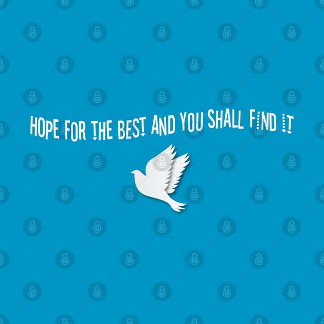 Hope For The Best And You Shall Find It by GlossyArtTees